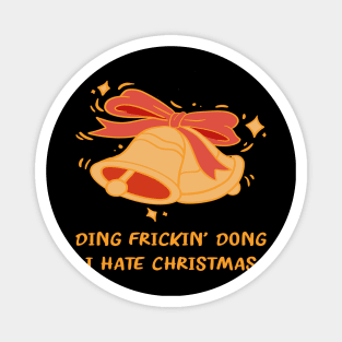 DING FRICKIN' DONG I HATE CHRISTMAS Magnet